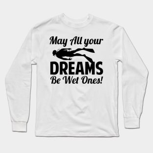 May All Your Dreams Be Wet Ones Scuba Diving Gift Long Sleeve T-Shirt